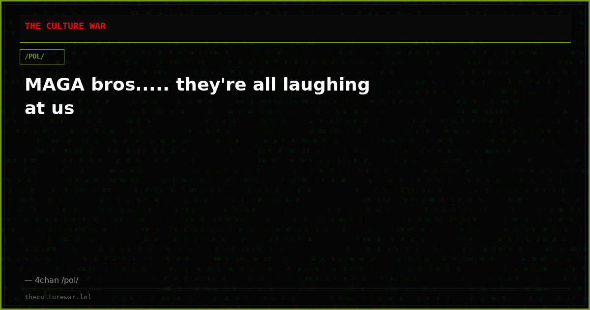 MAGA bros..... they're all laughing at us