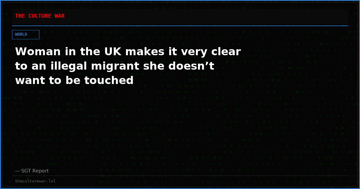 Woman in the UK makes it very clear to an illegal migrant she doesn’t want to be touched
