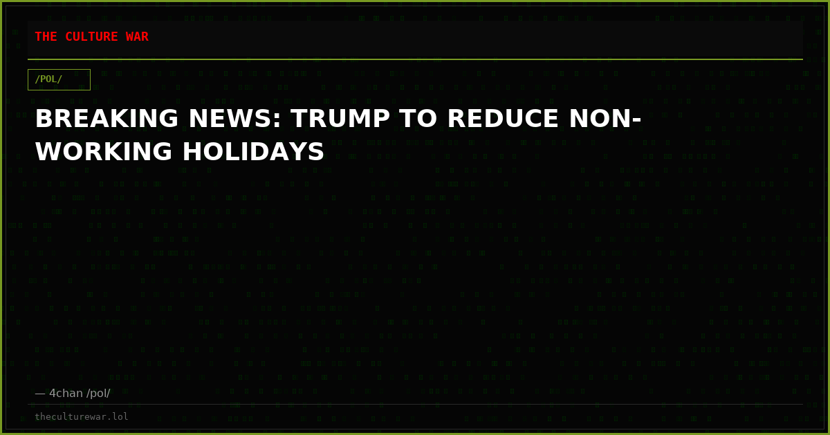 BREAKING NEWS: TRUMP TO REDUCE NON-WORKING HOLIDAYS