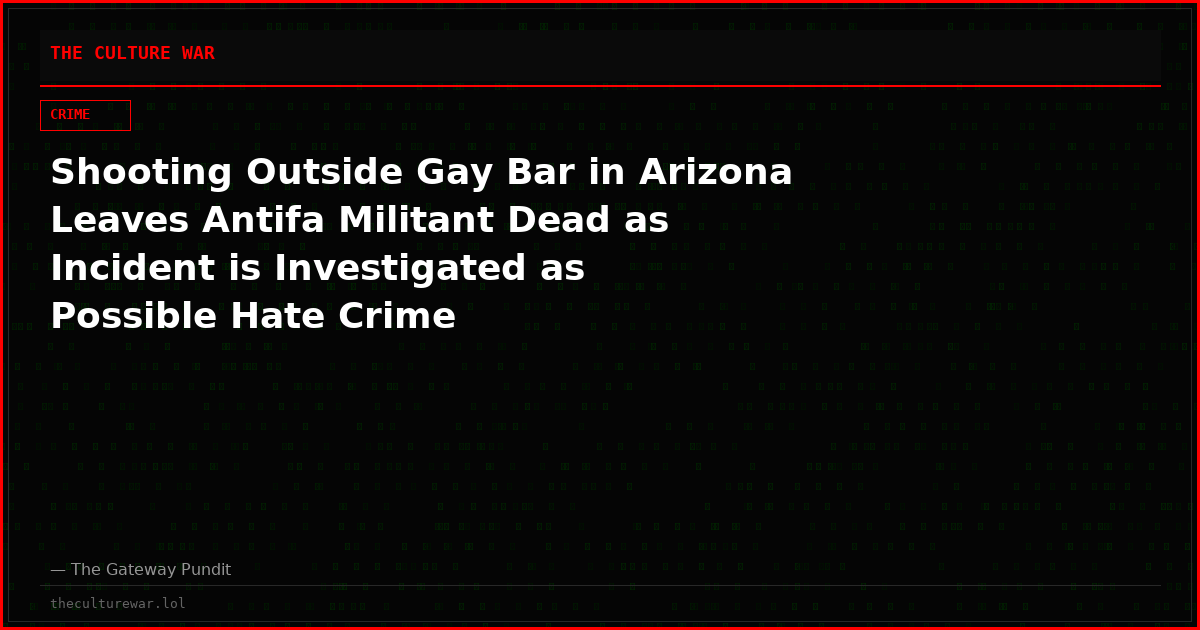 Shooting Outside Gay Bar in Arizona Leaves Antifa Militant Dead as Incident is Investigated as Possible Hate Crime