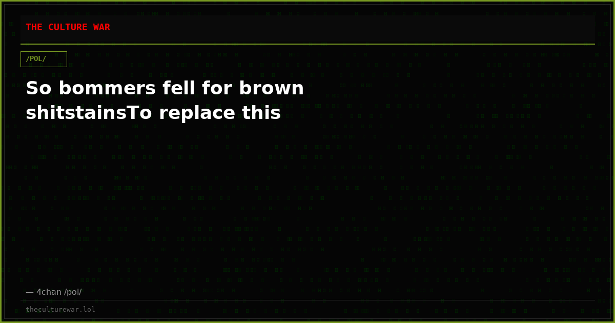 So bommers fell for brown shitstainsTo replace this