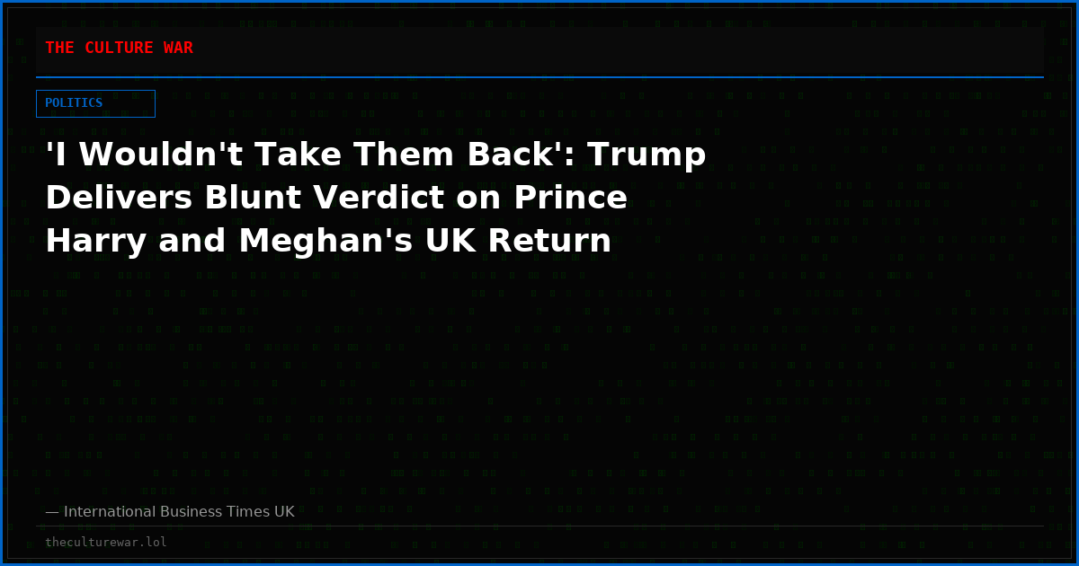 'I Wouldn't Take Them Back': Trump Delivers Blunt Verdict on Prince Harry and Meghan's UK Return