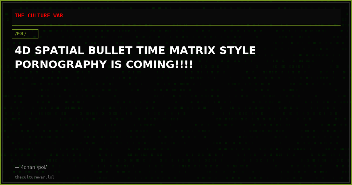 4D SPATIAL BULLET TIME MATRIX STYLE PORNOGRAPHY IS COMING!!!!