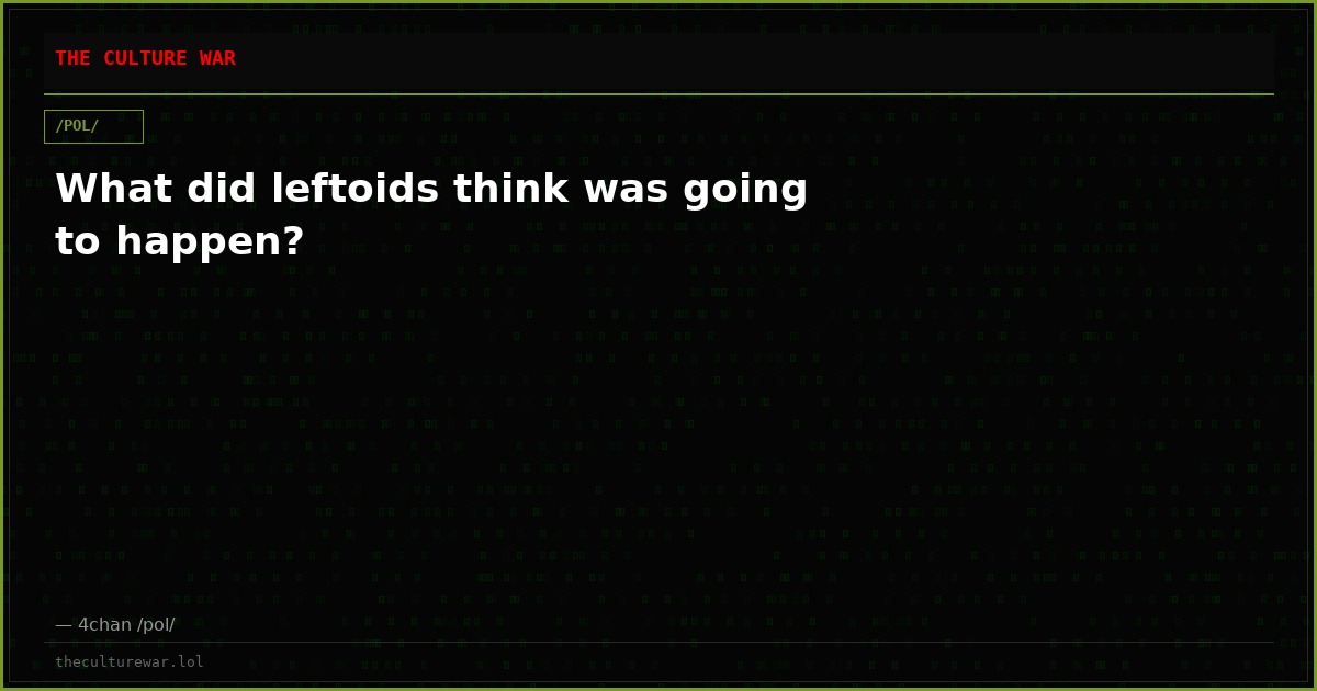 What did leftoids think was going to happen?