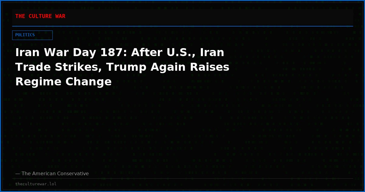 Iran War Day 187: After U.S., Iran Trade Strikes, Trump Again Raises Regime Change