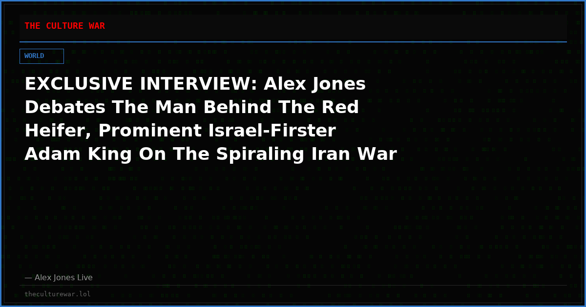EXCLUSIVE INTERVIEW: Alex Jones Debates The Man Behind The Red Heifer, Prominent Israel-Firster Adam King On The Spiraling Iran War And The Future Of M.A.G.A.