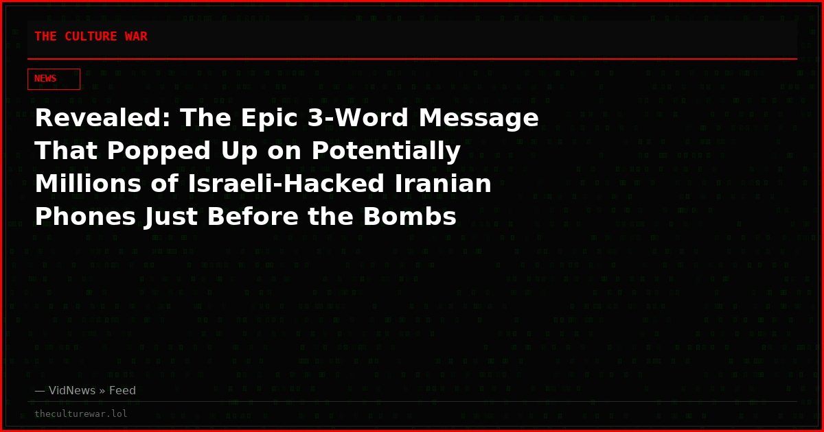 Revealed: The Epic 3-Word Message That Popped Up on Potentially Millions of Israeli-Hacked Iranian Phones Just Before the Bombs Dropped