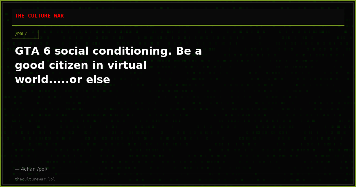 GTA 6 social conditioning. Be a good citizen in virtual world.....or else