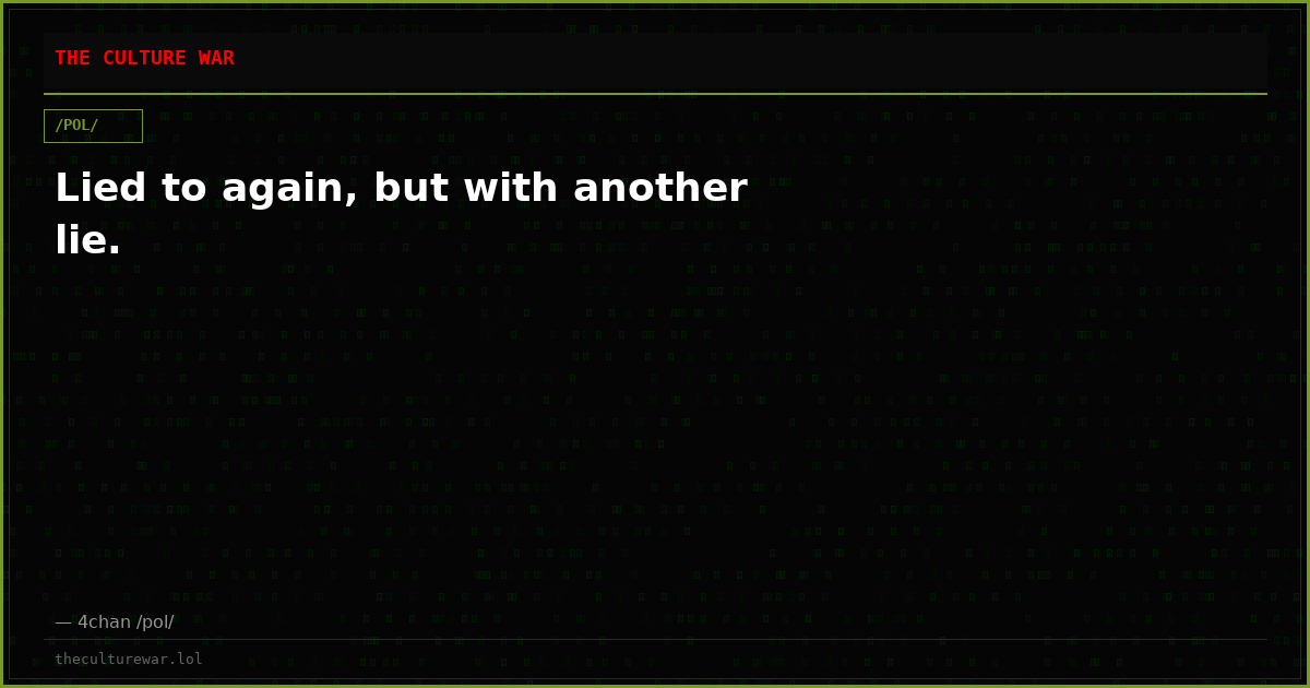 Lied to again, but with another lie.