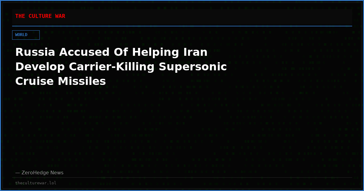 Russia Accused Of Helping Iran Develop Carrier-Killing Supersonic Cruise Missiles