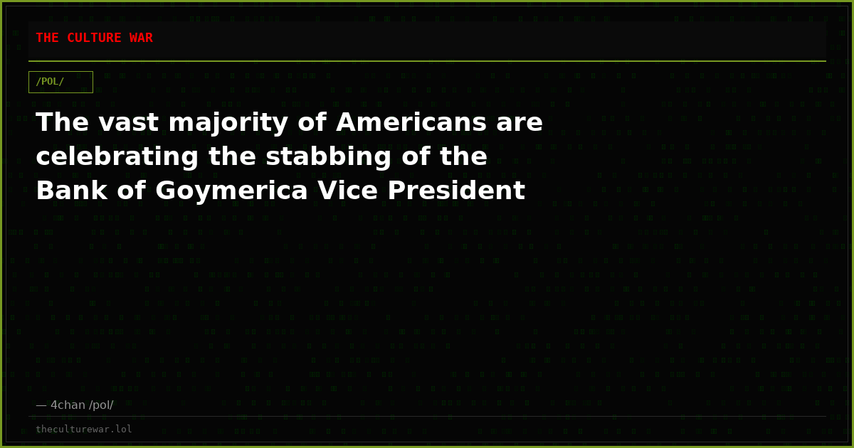 The vast majority of Americans are celebrating the stabbing of the Bank of Goymerica Vice President