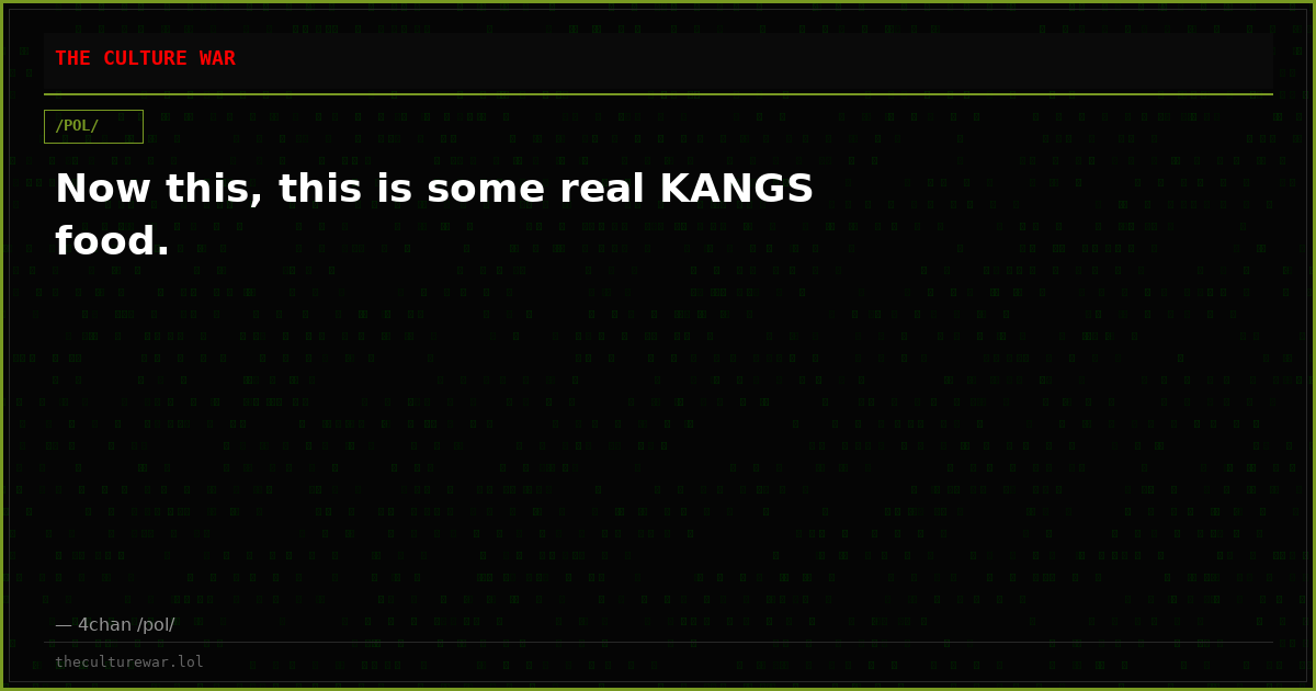 Now this, this is some real KANGS food.