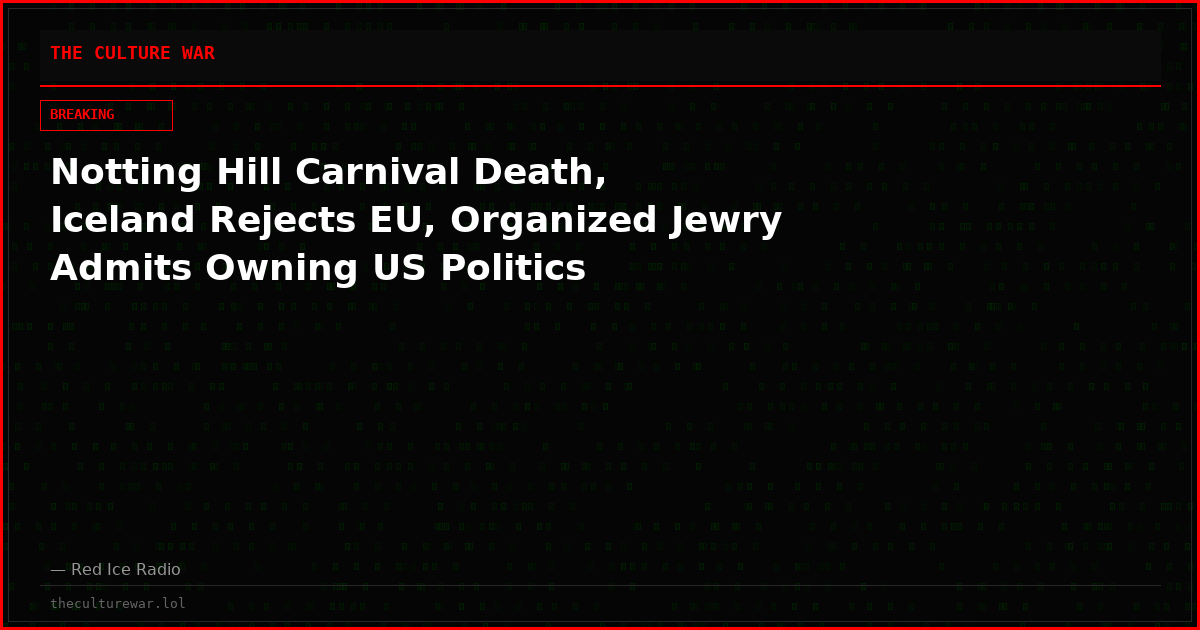 Notting Hill Carnival Death, Iceland Rejects EU, Organized Jewry Admits Owning US Politics