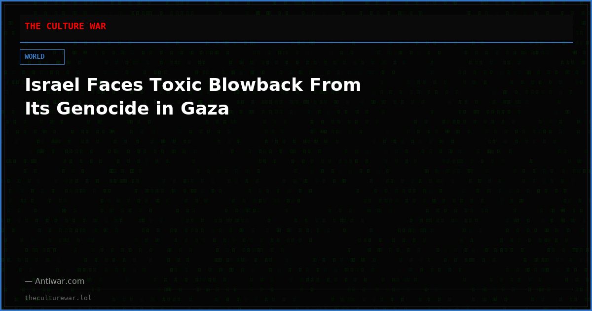 Israel Faces Toxic Blowback From Its Genocide in Gaza