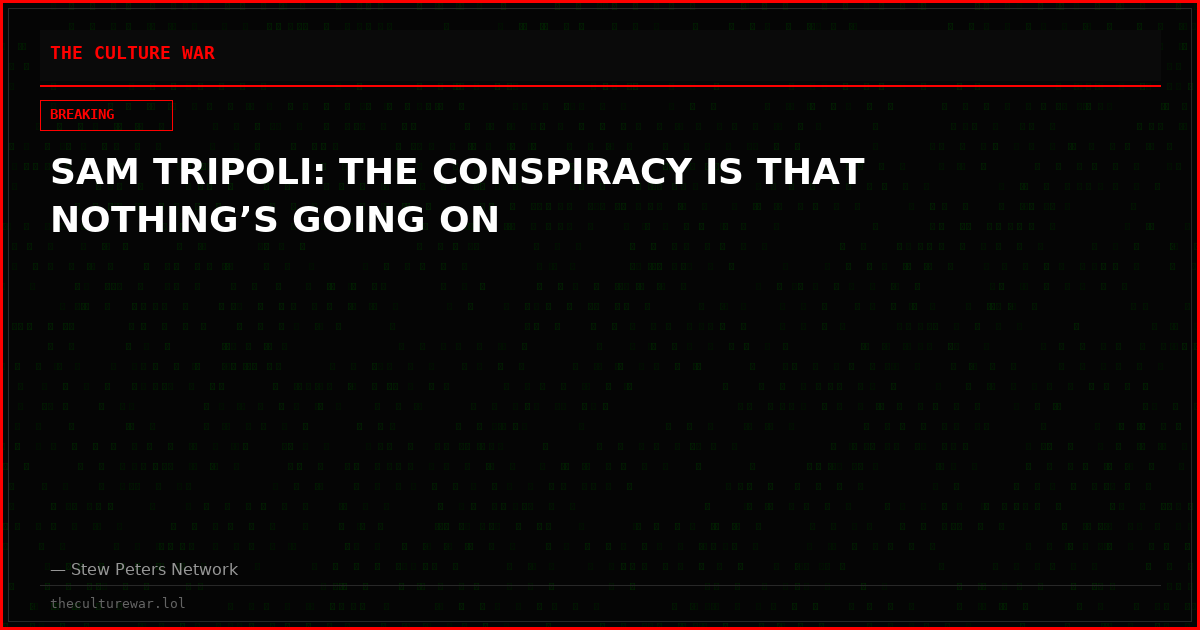 SAM TRIPOLI: THE CONSPIRACY IS THAT NOTHING’S GOING ON