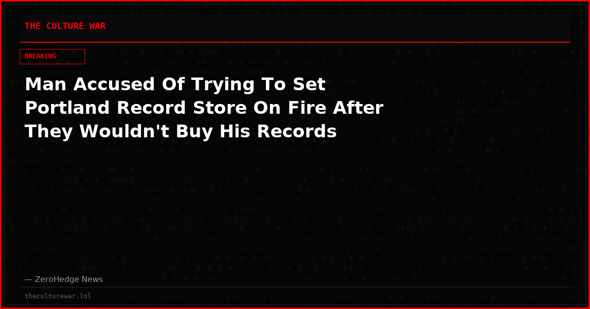 Man Accused Of Trying To Set Portland Record Store On Fire After They Wouldn't Buy His Records