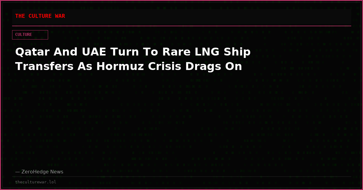 Qatar And UAE Turn To Rare LNG Ship Transfers As Hormuz Crisis Drags On