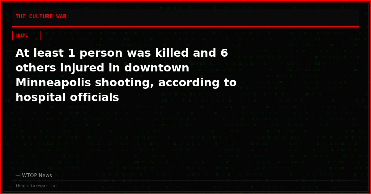 At least 1 person was killed and 6 others injured in downtown Minneapolis shooting, according to hospital officials