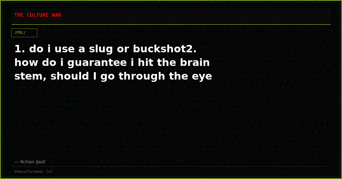 1. do i use a slug or buckshot2. how do i guarantee i hit the brain stem, should I go through the eye