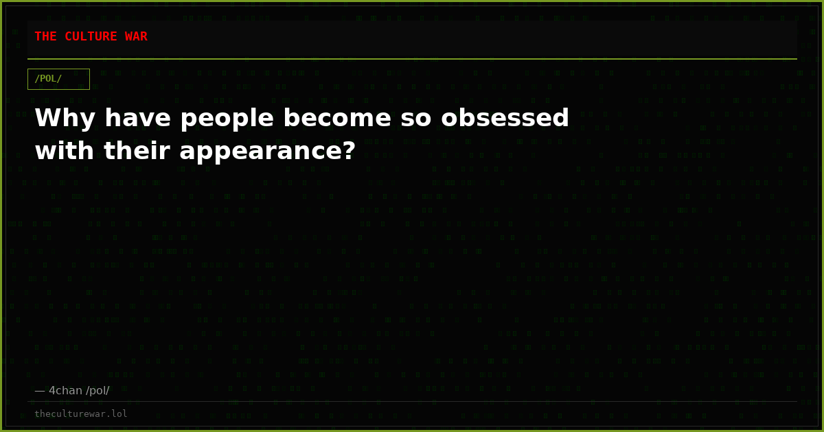 Why have people become so obsessed with their appearance?