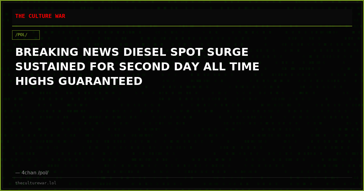 BREAKING NEWS DIESEL SPOT SURGE SUSTAINED FOR SECOND DAY ALL TIME HIGHS GUARANTEED