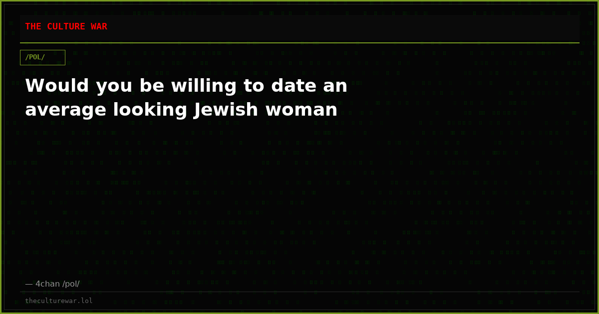 Would you be willing to date an average looking Jewish woman