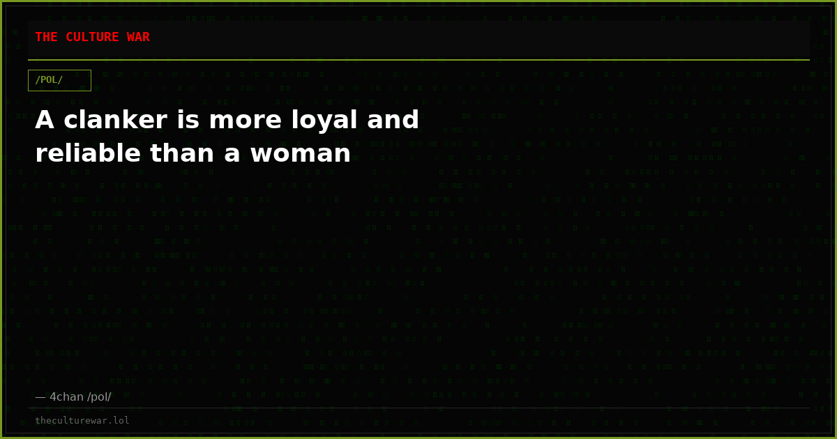 A clanker is more loyal and reliable than a woman