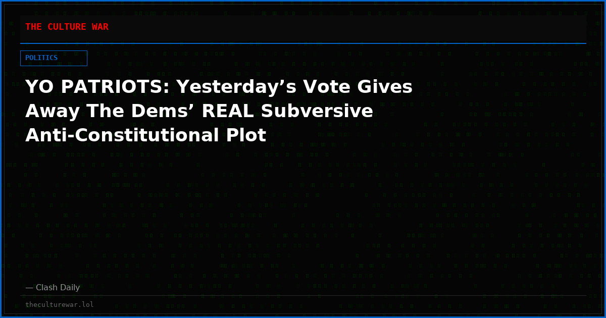 YO PATRIOTS: Yesterday’s Vote Gives Away The Dems’ REAL Subversive Anti-Constitutional Plot