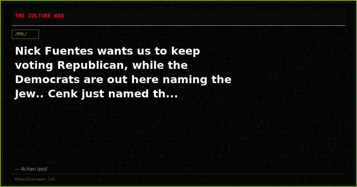 Nick Fuentes wants us to keep voting Republican, while the Democrats are out here naming the Jew.. Cenk just named th...