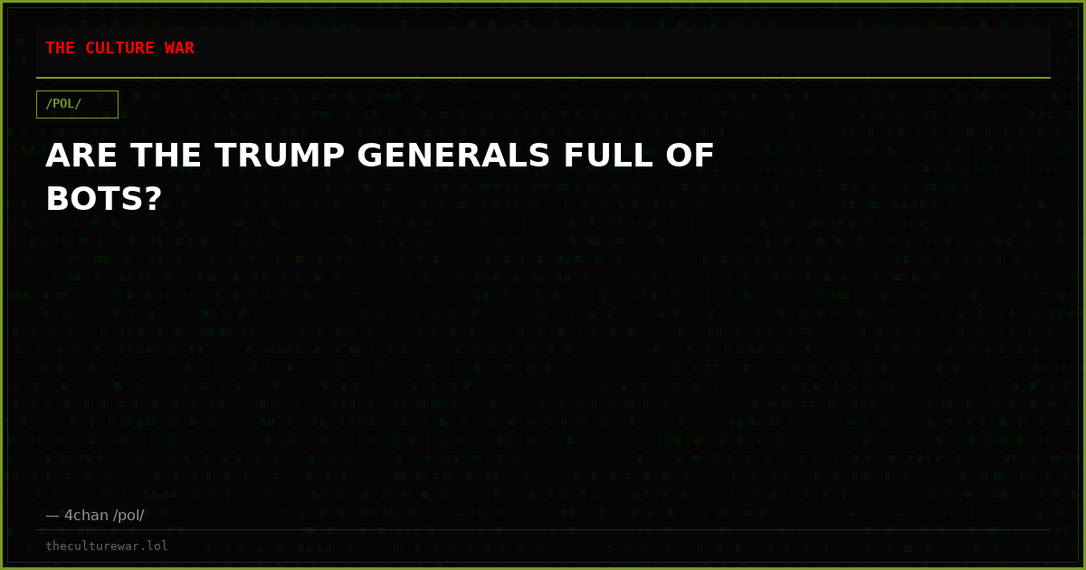 ARE THE TRUMP GENERALS FULL OF BOTS?