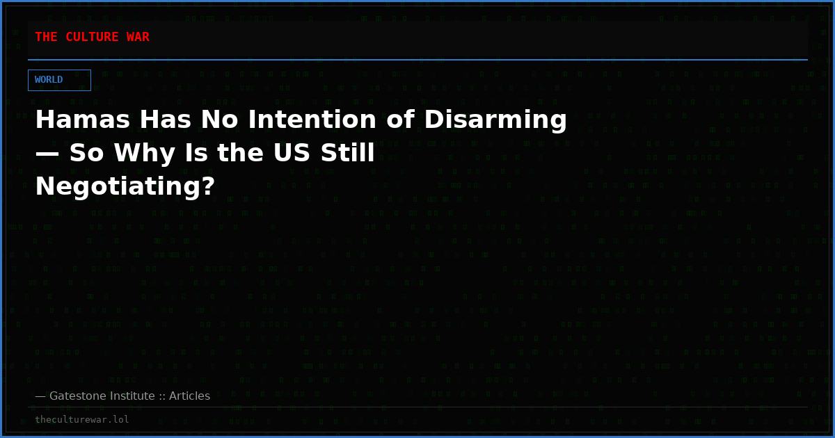 Hamas Has No Intention of Disarming — So Why Is the US Still Negotiating?