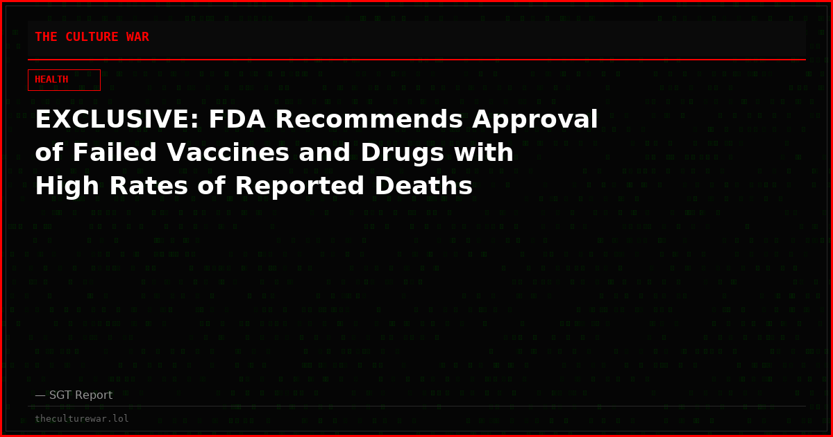 EXCLUSIVE: FDA Recommends Approval of Failed Vaccines and Drugs with High Rates of Reported Deaths