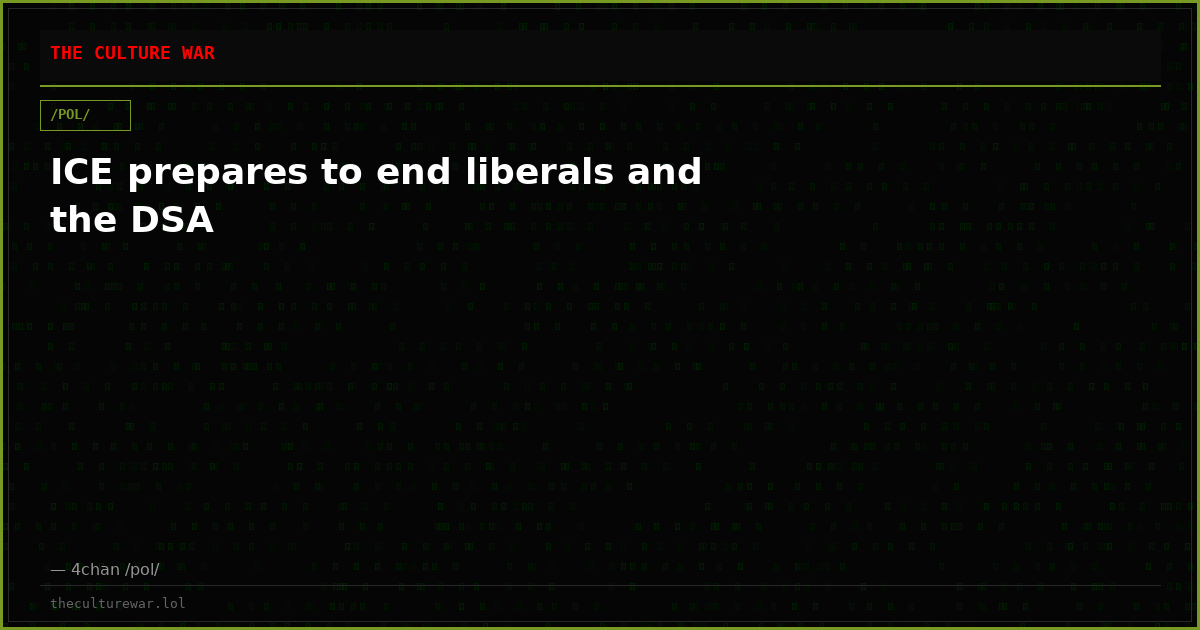 ICE prepares to end liberals and the DSA