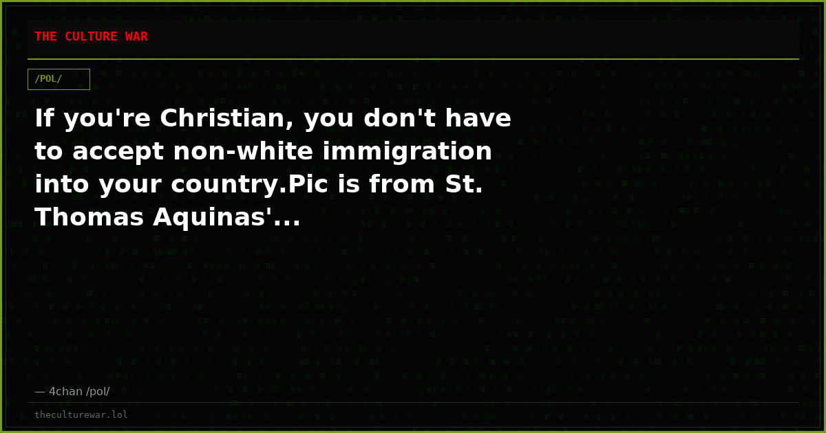 If you're Christian, you don't have to accept non-white immigration into your country.Pic is from St. Thomas Aquinas'...