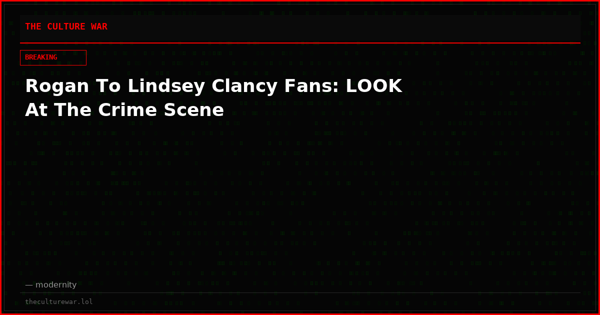 Rogan To Lindsey Clancy Fans: LOOK At The Crime Scene