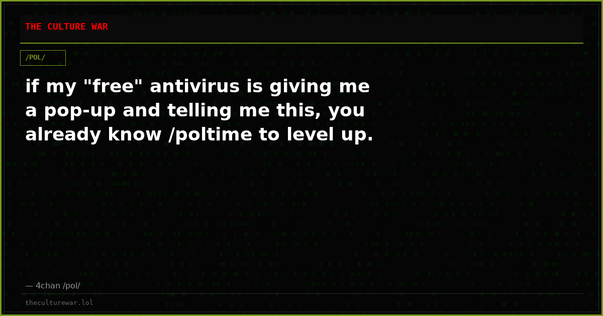 if my "free" antivirus is giving me a pop-up and telling me this, you already know /poltime to level up.