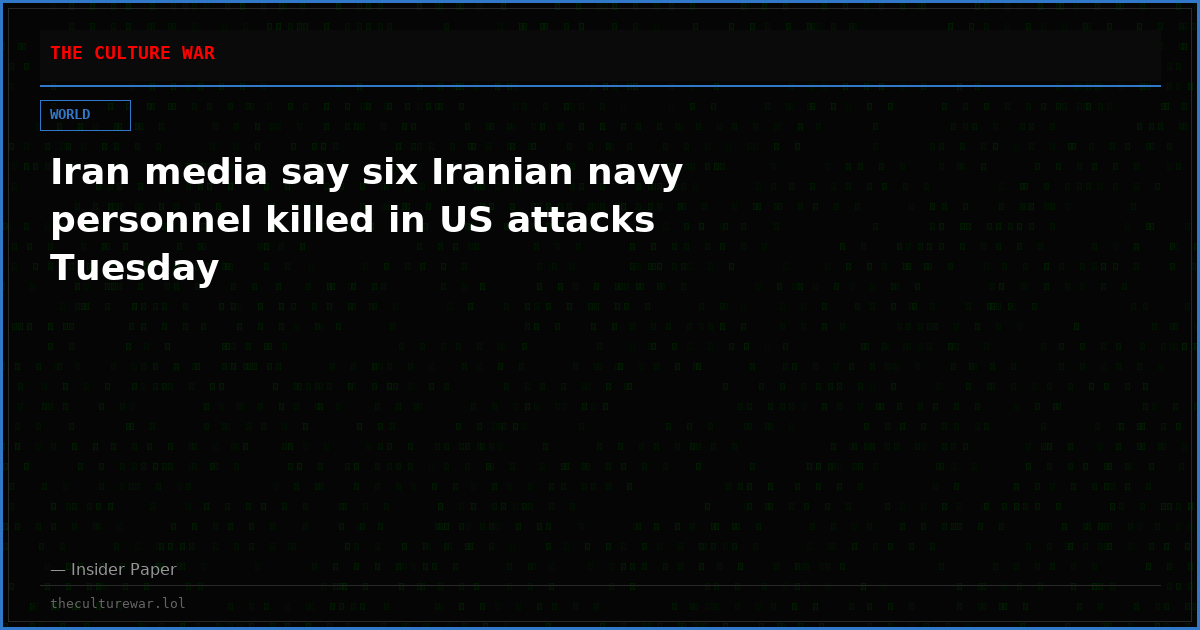 Iran media say six Iranian navy personnel killed in US attacks Tuesday