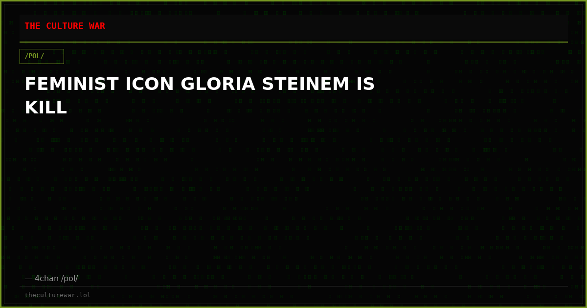 FEMINIST ICON GLORIA STEINEM IS KILL