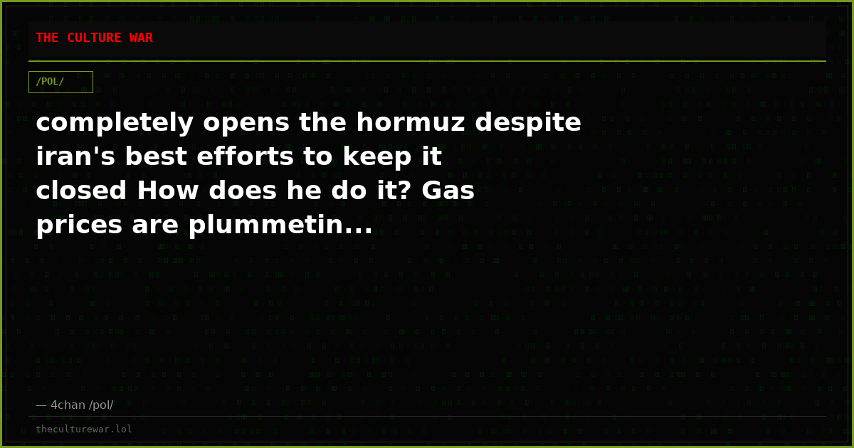 completely opens the hormuz despite iran's best efforts to keep it closed How does he do it? Gas prices are plummetin...