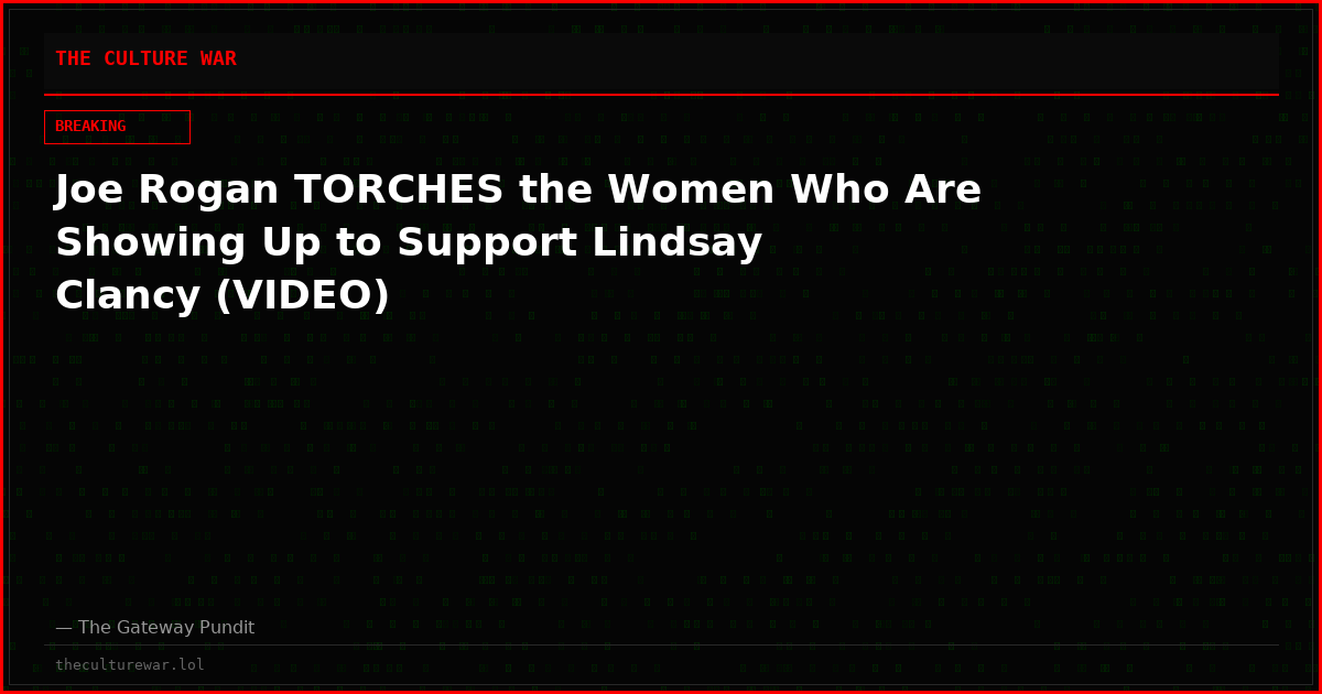 Joe Rogan TORCHES the Women Who Are Showing Up to Support Lindsay Clancy (VIDEO)