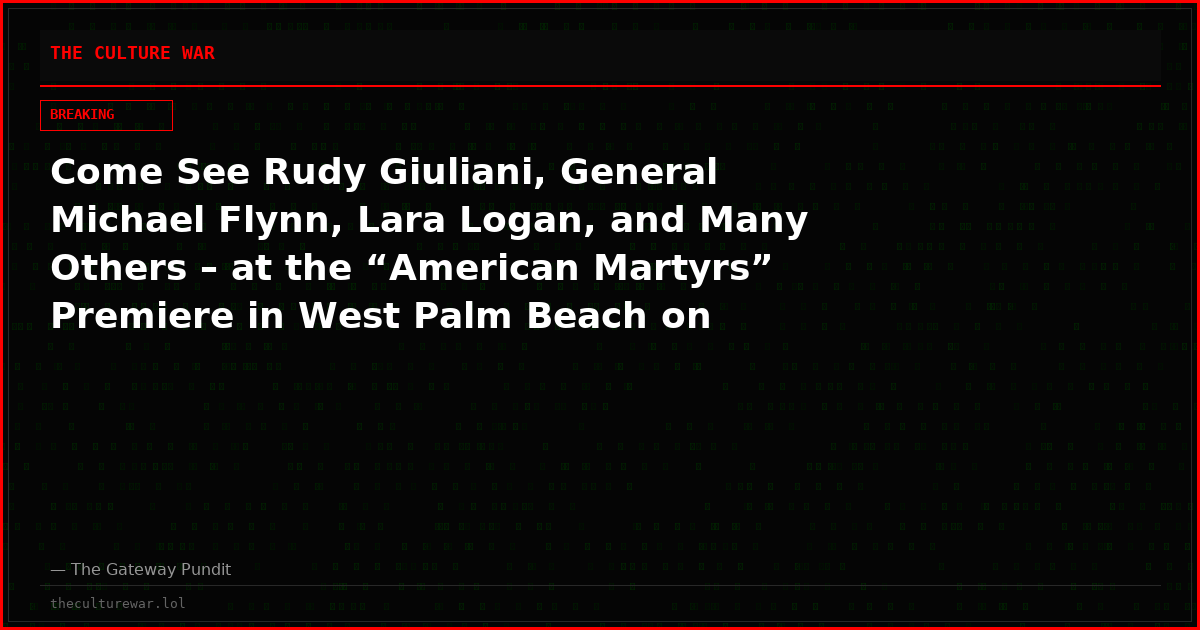Come See Rudy Giuliani, General Michael Flynn, Lara Logan, and Many Others – at the “American Martyrs” Premiere in West Palm Beach on Sept. 26