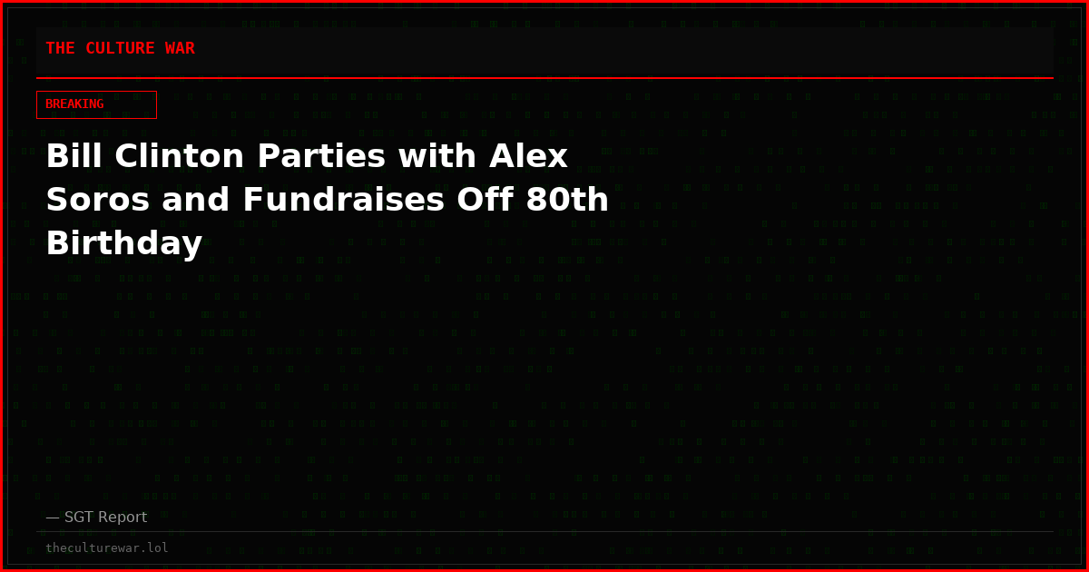 Bill Clinton Parties with Alex Soros and Fundraises Off 80th Birthday