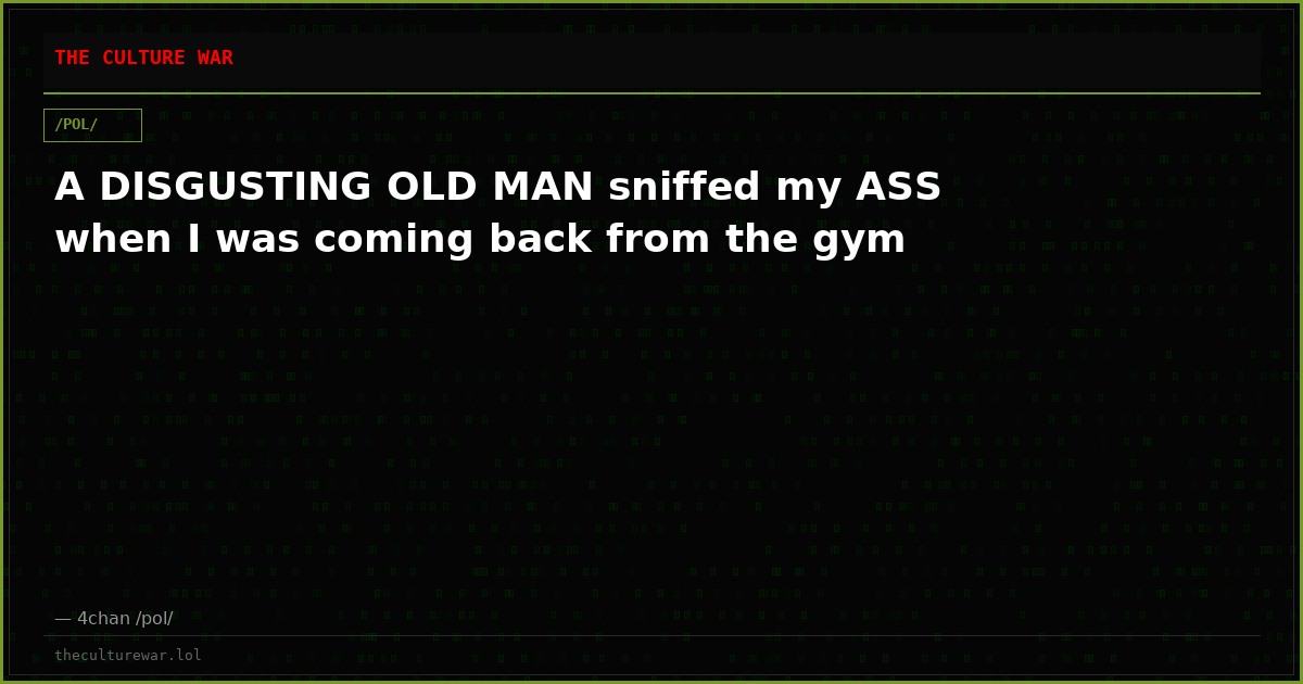 A DISGUSTING OLD MAN sniffed my ASS when I was coming back from the gym