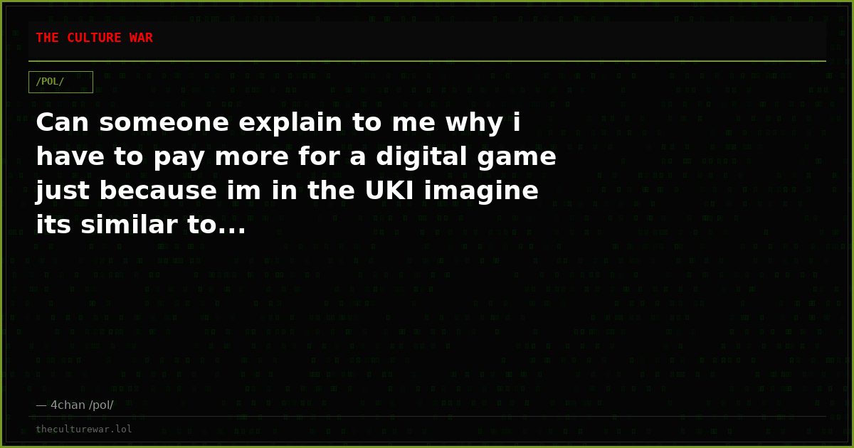 Can someone explain to me why i have to pay more for a digital game just because im in the UKI imagine its similar to...