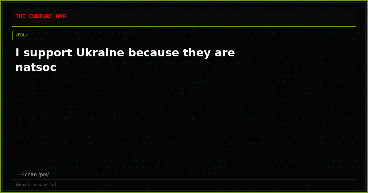 I support Ukraine because they are natsoc