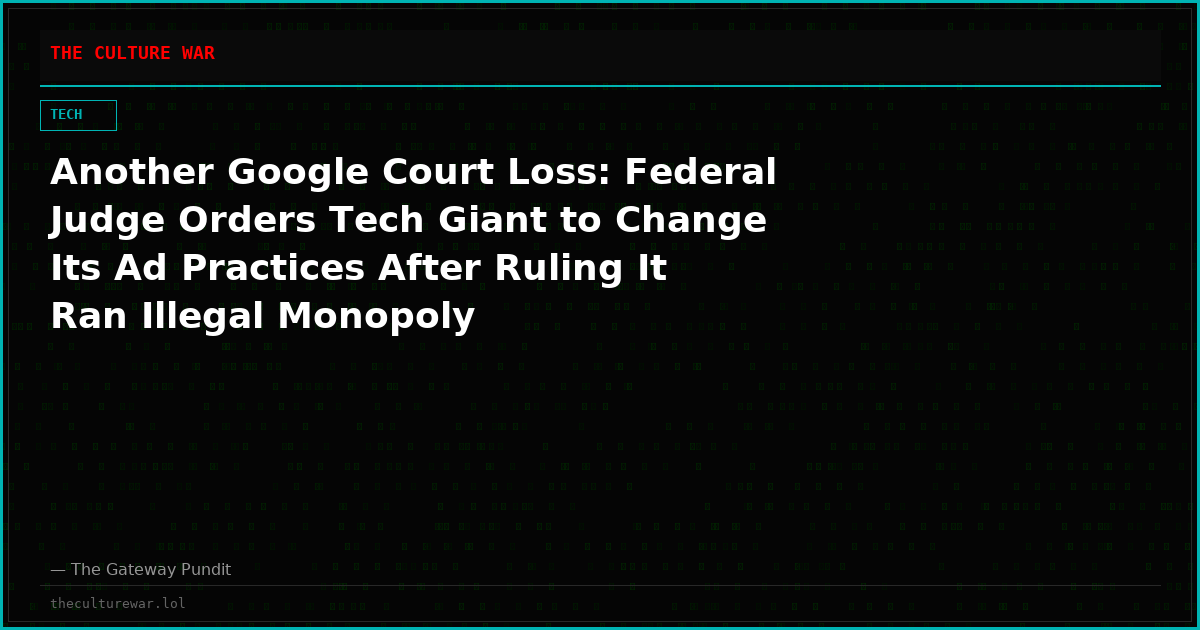 Another Google Court Loss: Federal Judge Orders Tech Giant to Change Its Ad Practices After Ruling It Ran Illegal Monopoly