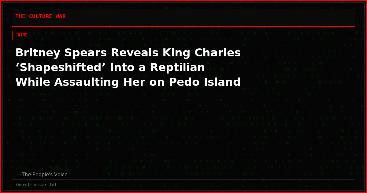 Britney Spears Reveals King Charles ‘Shapeshifted’ Into a Reptilian While Assaulting Her on Pedo Island