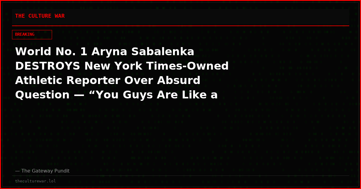World No. 1 Aryna Sabalenka DESTROYS New York Times-Owned Athletic Reporter Over Absurd Question — “You Guys Are Like a Joke… Think Before You Say Stuff”