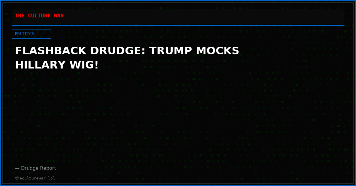 FLASHBACK DRUDGE: TRUMP MOCKS HILLARY WIG!