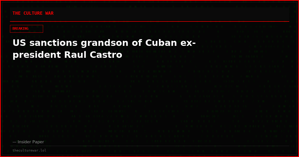 US sanctions grandson of Cuban ex-president Raul Castro